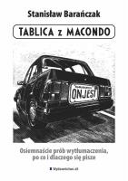 TABLICA Z MACONDO OSIEMNAŚCIE PRÓB WYTŁUMACZENIA PO CO I DLACZEGO SIĘ PISZE. Autor: Stanisław Barańczak. SmakLiter.pl Okładka książki TABLICA Z MACONDO OSIEMNAŚCIE PRÓB WYTŁUMACZENIA PO CO I DLACZEGO SIĘ PISZE