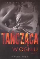 Tańcząca w ogniu część 1. Autor: Mila Magda. SmakLiter.pl Okładka książki Tańcząca w ogniu część 1