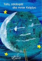 TATO ZDOBĄDŹ DLA MNIE KSIĘŻYC. Autor: Carle Eric. SmakLiter.pl Okładka książki TATO ZDOBĄDŹ DLA MNIE KSIĘŻYC
