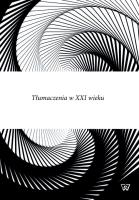 Tłumaczenia w XXI wieku. Wydawca: Wydawnictwo Uniwersytetu Kardynała Stefana Wyszyńskiego. SmakLiter.pl Opakowanie Tłumaczenia w XXI wieku