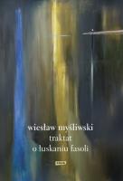 Traktat o łuskaniu fasoli. Autor: Wiesław Myśliwski. SmakLiter.pl Okładka książki Traktat o łuskaniu fasoli