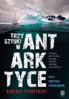 TRZY SZTUKI W ANTARKTYCE PIERWSZA ARTYSTYCZNA WYPRAWA POLSKICH TWÓRCÓW DO ANTARKTYKI. Autor: Stróżyński Bartosz. SmakLiter.pl Okładka książki TRZY SZTUKI W ANTARKTYCE PIERWSZA ARTYSTYCZNA WYPRAWA POLSKICH TWÓRCÓW DO ANTARKTYKI