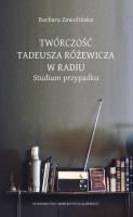 Twórczość Tadeusza Różewicza w radiu. Autor: Zwolińska Barbara. SmakLiter.pl Okładka książki Twórczość Tadeusza Różewicza w radiu