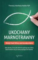 Ukochany marnotrawny Kiedy bliscy porzucają wiarę. Autor: Theresa Aletheia Noble FSP. SmakLiter.pl Okładka książki Ukochany marnotrawny Kiedy bliscy porzucają wiarę