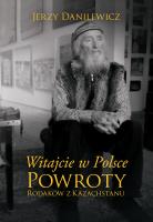 WITAJCIE W POLSCE POWROTY RODAKÓW Z KAZACHSTANU. Autor: Jerzy Danilewicz. SmakLiter.pl Okładka książki WITAJCIE W POLSCE POWROTY RODAKÓW Z KAZACHSTANU