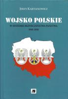 Wojsko Polskie w systemie bezpieczeństwa państwa 1945-2010. Autor: Kajetanowicz Jerzy. SmakLiter.pl Okładka książki Wojsko Polskie w systemie bezpieczeństwa państwa 1945-2010