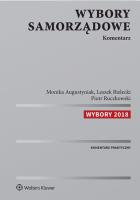 Wybory samorządowe Komentarz. Autor: Augustyniak Monika, Bielecki Leszek, Ruczkowski Piotr. SmakLiter.pl Okładka książki Wybory samorządowe Komentarz