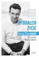 Wybrałem Życie. Autor: Czarnecki Michał J., MONIKA SOBIEŃ. SmakLiter.pl Okładka książki Wybrałem Życie