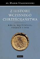 Okładka książki Z HISTORII WCZESNEGO CHRZEŚCIJAŃSTWA BIBLIA MĘCZENNICY POGANIE I INNI WYD. 2