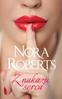 Z NAKAZU SERCA. Autor: Nora Roberts. SmakLiter.pl Okładka książki Z NAKAZU SERCA