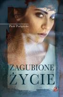 Zagubione życie. Autor: Piotr Podgórski. SmakLiter.pl Okładka książki Zagubione życie