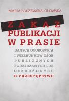 Zakaz publikacji w prasie danych osobowych i wizerunków osób publicznych podejrzanych lub oskarżonyc. Autor: Łoszewska-Ołowska Maria. SmakLiter.pl Okładka książki Zakaz publikacji w prasie danych osobowych i wizerunków osób publicznych podejrzanych lub oskarżonyc