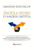 ŹRÓDŁA SPORU O AMORIS LAETITIA. Autor: Kupczak Jarosław. SmakLiter.pl Okładka książki ŹRÓDŁA SPORU O AMORIS LAETITIA