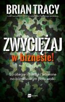 Okładka książki ZWYCIĘŻAJ W BIZNESIE STRATEGIE I TAKTYKI WOJENNE NA BIZNESOWYM POLU WALKI