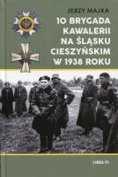 Okładka książki 10 Brygada kawalerii na Śląsku Cieszyńskim 1938 r.