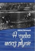 A rzeka wciąż płynie. Autor: Andrzej Ostromęcki. SmakLiter.pl Okładka książki A rzeka wciąż płynie
