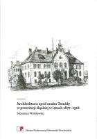 Architektura spod znaku Temidy w prowincji śląskiej w latach 1877-1918. Autor: Wróblewski Sebastian. SmakLiter.pl Okładka książki Architektura spod znaku Temidy w prowincji śląskiej w latach 1877-1918