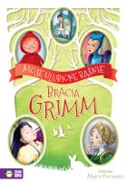 BRACIA GRIMM MOJE ULUBIONE BAŚNIE. Autor: Bracia Grimm. SmakLiter.pl Okładka książki BRACIA GRIMM MOJE ULUBIONE BAŚNIE