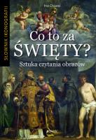 CO TO ZA ŚWIĘTY SZTUKA CZYTANIA OBRAZÓW SŁOWNIK IKONOGRAFII. Autor: INO CHISESI. SmakLiter.pl Okładka książki CO TO ZA ŚWIĘTY SZTUKA CZYTANIA OBRAZÓW SŁOWNIK IKONOGRAFII