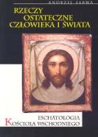 Eschatologia kościoła wschodniego Rzeczy ostateczne człowieka i świata. Autor: Sarwa Andrzej. SmakLiter.pl Okładka książki Eschatologia kościoła wschodniego Rzeczy ostateczne człowieka i świata