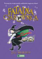 FATALNA CZAROWNICA TOM 1. Autor: JILL MURPHY. SmakLiter.pl Okładka książki FATALNA CZAROWNICA TOM 1