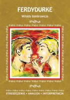 FERDYDURKE WITOLDA GOMBROWICZA STRESZCZENIE ANALIZA INTERPRETACJA WYD. 3. Autor: Anna Mądry. SmakLiter.pl Okładka książki FERDYDURKE WITOLDA GOMBROWICZA STRESZCZENIE ANALIZA INTERPRETACJA WYD. 3