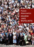 Gdańsk jako wspólnota. Autor: Adamowicz Paweł. SmakLiter.pl Okładka książki Gdańsk jako wspólnota