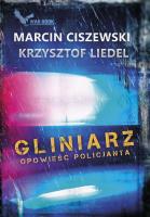Gliniarz. Opowieść policjanta. Autor: Marcin Ciszewski. SmakLiter.pl Okładka książki Gliniarz. Opowieść policjanta