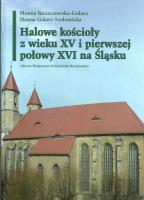 Halowe kościoły z wieku XV i pierwszej połowy XVI na Śląsku. Autor: Kozaczewska-Golasz Hanna, Golasz-Szołomicka Hanna. SmakLiter.pl Okładka książki Halowe kościoły z wieku XV i pierwszej połowy XVI na Śląsku