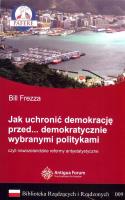 Jak uchronić demokrację przed demokratycznie wybranymi politykami Biblioteka Rządzących i Rządzonych Tom 9. Autor: Frezza Bill. SmakLiter.pl Okładka książki Jak uchronić demokrację przed demokratycznie wybranymi politykami Biblioteka Rządzących i Rządzonych Tom 9