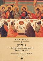 Jezus i żydowskie korzenie Eucharystii. Autor: Brant Pitre. SmakLiter.pl Okładka książki Jezus i żydowskie korzenie Eucharystii