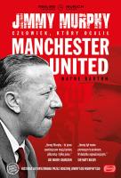 Jimmy Murphy: człowiek, który ocalił Manchester Un. Autor: Wayne Barton. SmakLiter.pl Okładka książki Jimmy Murphy: człowiek, który ocalił Manchester Un