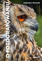 KSIĄŻKA O FOTOGRAFOWANIU WYD. 4. Autor: Mroczek Andrzej A.. SmakLiter.pl Okładka książki KSIĄŻKA O FOTOGRAFOWANIU WYD. 4