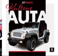 Kultowe Auta T.18 Jeep Wrangler. Autor: Opracowanie zbiorowe. SmakLiter.pl Okładka książki Kultowe Auta T.18 Jeep Wrangler