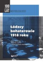 Łódzcy bohaterowie 1918 roku. Autor: Waingertner Przemysław, Jarno Witold. SmakLiter.pl Okładka książki Łódzcy bohaterowie 1918 roku