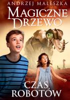 Magiczne drzewo. Czas robotów tom 10. Autor: Andrzej Maleszka. SmakLiter.pl Okładka książki Magiczne drzewo. Czas robotów tom 10