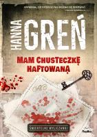 Mam chusteczkę haftowaną. Śmiertelne wyliczanki. Autor: Hanna Greń, Joanna Pawłowska. SmakLiter.pl Okładka książki Mam chusteczkę haftowaną. Śmiertelne wyliczanki