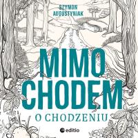 Mimochodem o chodzeniu Audiobook mp3. Autor: SZYMON AUGUSTYNIAK. SmakLiter.pl Okładka książki Mimochodem o chodzeniu Audiobook mp3