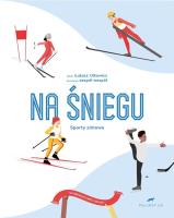 NA ŚNIEGU SPORTY ZIMOWE WYBIERZ SWÓJ SPORT. Autor: Łukasz Olkowicz. SmakLiter.pl Okładka książki NA ŚNIEGU SPORTY ZIMOWE WYBIERZ SWÓJ SPORT