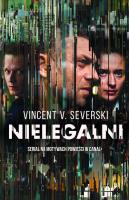 NIELEGALNI OKŁADKA FILMOWA. Autor: Vincent V. Severski. SmakLiter.pl Okładka książki NIELEGALNI OKŁADKA FILMOWA
