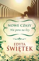 Nowe czasy. Nie pora na łzy. Autor: Świętek Edyta, Orłowska Monika. SmakLiter.pl Okładka książki Nowe czasy. Nie pora na łzy