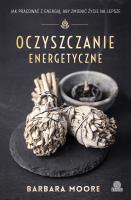 Oczyszczanie energetyczne. Autor: Barbara Moore, Ischim Odorowicz-Śliwa. SmakLiter.pl Okładka książki Oczyszczanie energetyczne