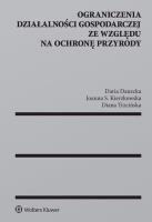 Ograniczenia działalności gospodarczej ze względu na ochronę przyrody. Autor: Danecka Daria, Kierzkowska Joanna, Trzcińska Diana. SmakLiter.pl Okładka książki Ograniczenia działalności gospodarczej ze względu na ochronę przyrody