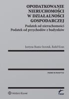 Opodatkowanie nieruchomości w działalności gospodarczej. Autor: Bauta-Szostak Justyna, Kran Rafał. SmakLiter.pl Okładka książki Opodatkowanie nieruchomości w działalności gospodarczej