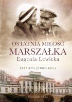 OSTATNIA MIŁOŚĆ MARSZAŁKA EUGENIA LEWICKA. Autor: Jodko-Kula Elżbieta. SmakLiter.pl Okładka książki OSTATNIA MIŁOŚĆ MARSZAŁKA EUGENIA LEWICKA