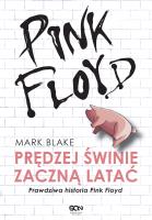 PINK FLOYD PRĘDZEJ ŚWINIE ZACZNĄ LATAĆ PRAWDZIWA HISTORIA PINK FLOYD WYD. 2. Autor: Mark Blake. SmakLiter.pl Okładka książki PINK FLOYD PRĘDZEJ ŚWINIE ZACZNĄ LATAĆ PRAWDZIWA HISTORIA PINK FLOYD WYD. 2
