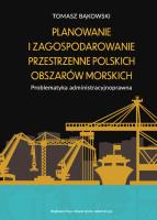 Planowanie i zagospodarowanie przestrzenne polskich obszarów morskich. Autor: Bąkowski Tomasz. SmakLiter.pl Okładka książki Planowanie i zagospodarowanie przestrzenne polskich obszarów morskich