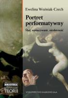 Portret performatywny. Ślad, wymazywanie, nieobecność. Autor: Woźniak-Czech Ewelina. SmakLiter.pl Okładka książki Portret performatywny. Ślad, wymazywanie, nieobecność