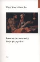 PROWINCJE CIEMNOŚCI ESEJE PRZYGODNE. Autor: Mikołejko Zbigniew. SmakLiter.pl Okładka książki PROWINCJE CIEMNOŚCI ESEJE PRZYGODNE