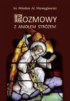 Rozmowy z Aniołem Stróżem. Autor: ks. Wiesław Al. Niewęgłowski. SmakLiter.pl Okładka książki Rozmowy z Aniołem Stróżem
